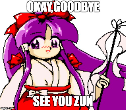 Goodbye Reimu ! | OKAY,GOODBYE; SEE YOU ZUN | image tagged in touhou,puns | made w/ Imgflip meme maker