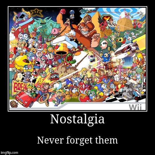 Nostalgia | image tagged in funny,demotivationals,nostalgia | made w/ Imgflip demotivational maker