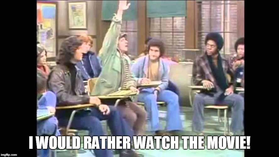 Arnold Horshack | I WOULD RATHER WATCH THE MOVIE! | image tagged in arnold horshack | made w/ Imgflip meme maker