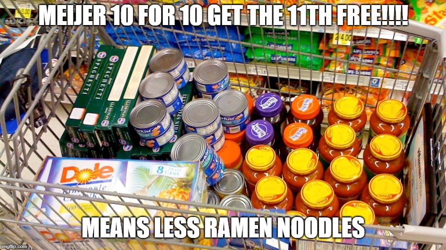 MEIJER 10 FOR 10 GET THE 11TH FREE!!!! MEANS LESS RAMEN NOODLES | image tagged in college | made w/ Imgflip meme maker
