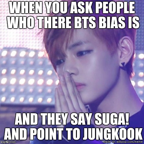bts comeback | WHEN YOU ASK PEOPLE WHO THERE BTS BIAS IS; AND THEY SAY SUGA! AND POINT TO JUNGKOOK | image tagged in bts comeback | made w/ Imgflip meme maker