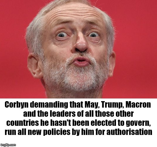 Cuckoo | Corbyn demanding that May, Trump, Macron and the leaders of all those other countries he hasn't been elected to govern, run all new policies by him for authorisation | image tagged in corbyn,labour party,deluded,syria,bombing,communists | made w/ Imgflip meme maker