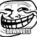 DOWNVOTE | made w/ Imgflip meme maker