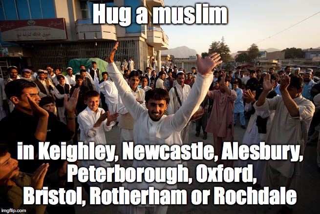 Muslims celebrate | Hug a muslim; in Keighley, Newcastle, Alesbury, Peterborough, Oxford, Bristol, Rotherham or Rochdale | image tagged in muslims celebrate | made w/ Imgflip meme maker
