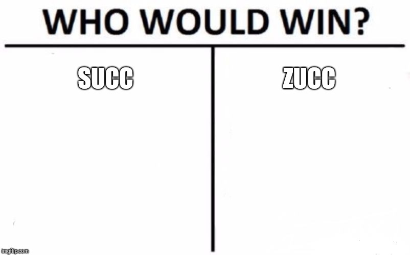 Who Would Win? | SUCC; ZUCC | image tagged in memes,who would win | made w/ Imgflip meme maker