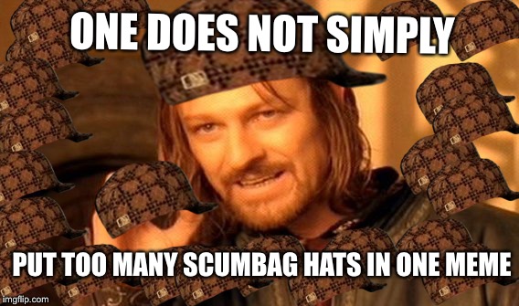 One Does Not Simply Meme | ONE DOES NOT SIMPLY PUT TOO MANY SCUMBAG HATS IN ONE MEME | image tagged in memes,one does not simply,scumbag | made w/ Imgflip meme maker