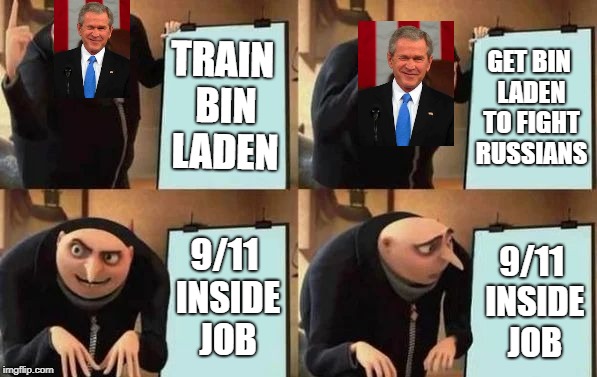 Gru's Plan | TRAIN BIN LADEN; GET BIN LADEN TO FIGHT RUSSIANS; 9/11 INSIDE JOB; 9/11 INSIDE JOB | image tagged in gru's plan | made w/ Imgflip meme maker
