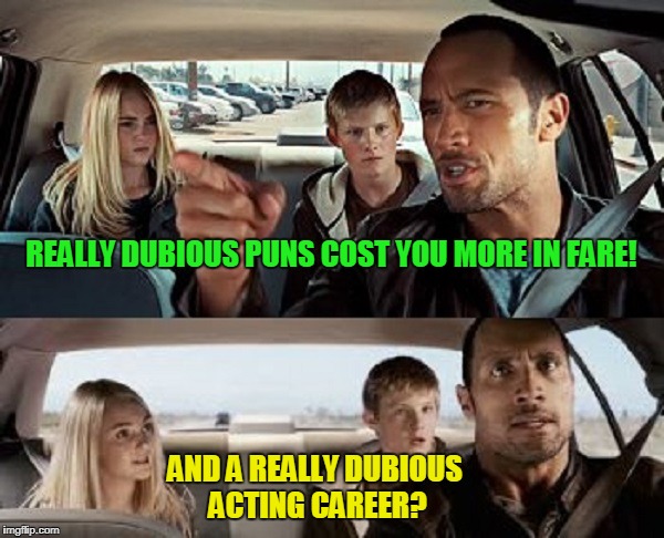 REALLY DUBIOUS PUNS COST YOU MORE IN FARE! AND A REALLY DUBIOUS ACTING CAREER? | made w/ Imgflip meme maker