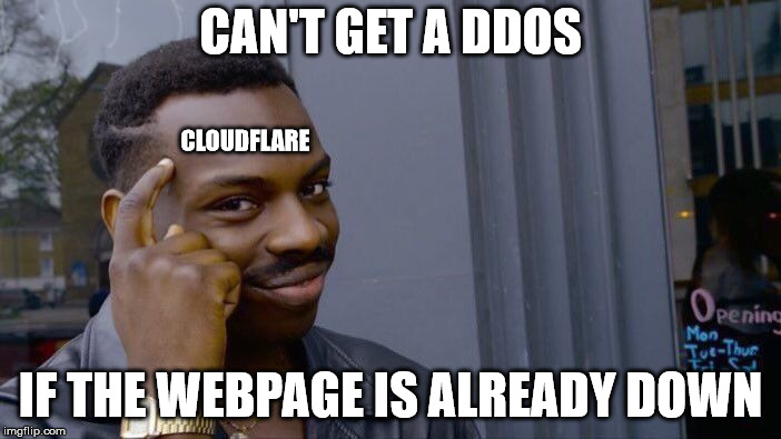 Roll Safe Think About It Meme | CAN'T GET A DDOS; CLOUDFLARE; IF THE WEBPAGE IS ALREADY DOWN | image tagged in memes,roll safe think about it | made w/ Imgflip meme maker