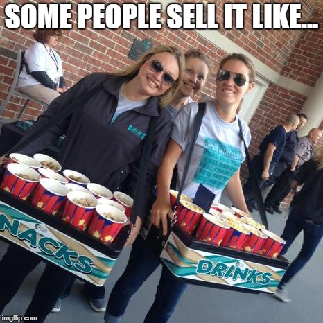 selling it | SOME PEOPLE SELL IT LIKE... | image tagged in selling it | made w/ Imgflip meme maker