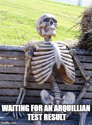 Waiting Skeleton Meme | WAITING FOR AN ARQUILLIAN TEST RESULT | image tagged in memes,waiting skeleton | made w/ Imgflip meme maker