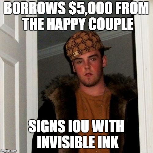 BORROWS $5,OOO FROM THE HAPPY COUPLE SIGNS IOU WITH INVISIBLE INK | made w/ Imgflip meme maker