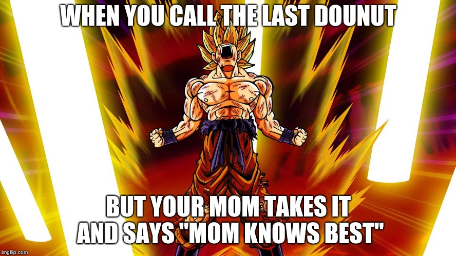 When you call the last Dounut | WHEN YOU CALL THE LAST DOUNUT; BUT YOUR MOM TAKES IT AND SAYS "MOM KNOWS BEST" | image tagged in doughnut,mom | made w/ Imgflip meme maker