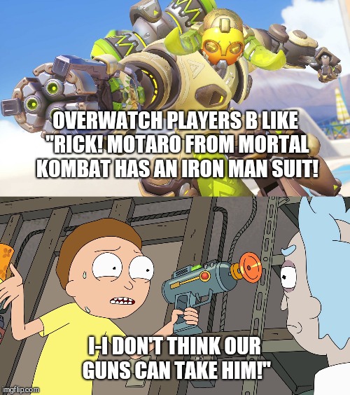 Overwatch / Rick and Morty Crossover | OVERWATCH PLAYERS B LIKE "RICK! MOTARO FROM MORTAL KOMBAT HAS AN IRON MAN SUIT! I-I DON'T THINK OUR GUNS CAN TAKE HIM!" | image tagged in overwatch,rick and morty,mortal kombat,iron man,memes,guns | made w/ Imgflip meme maker