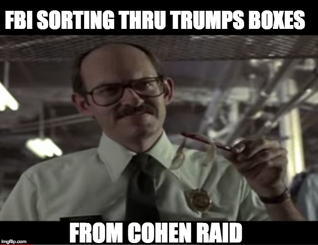 FBI SORTING THRU TRUMPS BOXES; FROM COHEN RAID | image tagged in frank oz | made w/ Imgflip meme maker