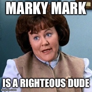 MARKY MARK IS A RIGHTEOUS DUDE | made w/ Imgflip meme maker