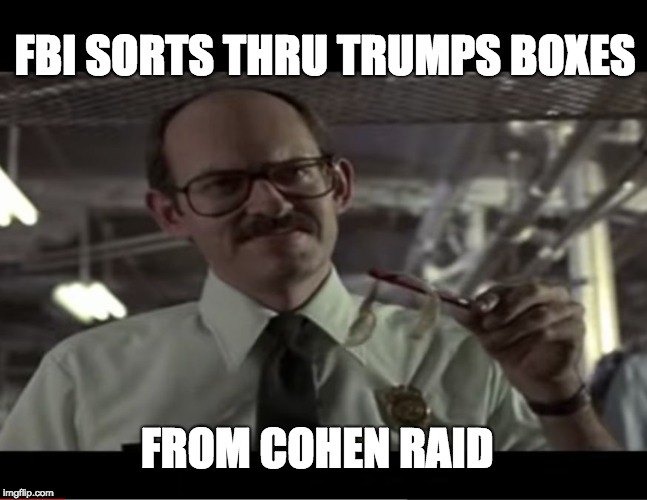 FBI SORTS THRU TRUMPS BOXES; FROM COHEN RAID | image tagged in frank oz | made w/ Imgflip meme maker