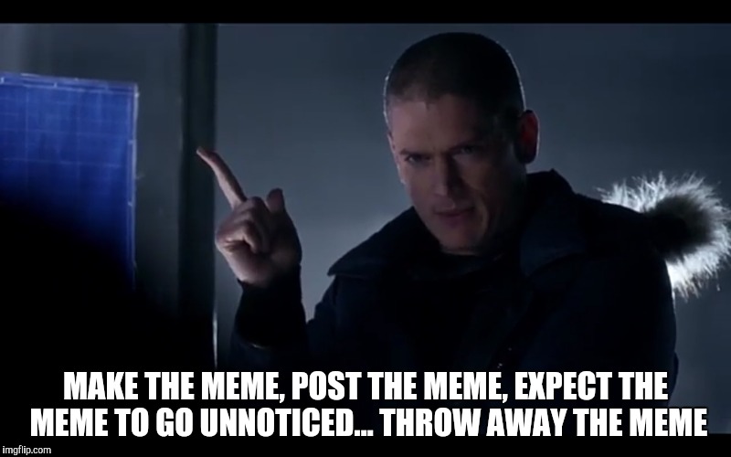 The 4 Rules Of Making Memes | MAKE THE MEME, POST THE MEME, EXPECT THE MEME TO GO UNNOTICED... THROW AWAY THE MEME | image tagged in memes,rules | made w/ Imgflip meme maker