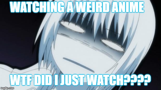 Anime dperressed | WATCHING A WEIRD ANIME; WTF DID I JUST WATCH???? | image tagged in anime dperressed | made w/ Imgflip meme maker