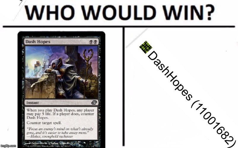 Who Would Win? | image tagged in memes,who would win,dashhopes,mtg,imgflip users,funny | made w/ Imgflip meme maker