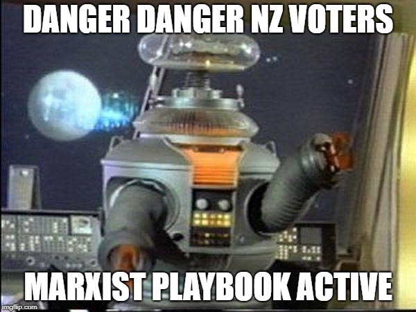 Lost in Space - Robot-Warning | DANGER DANGER NZ VOTERS; MARXIST PLAYBOOK ACTIVE | image tagged in lost in space - robot-warning | made w/ Imgflip meme maker