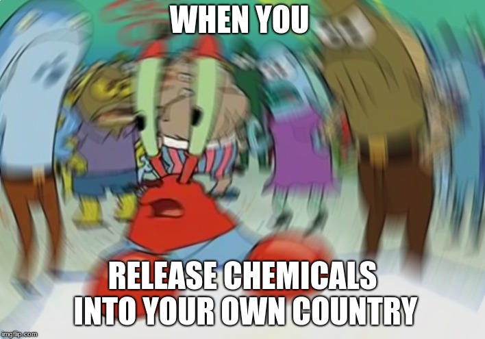don't think im stupid, i bet you saw all that syria chemical shit on the news last week | WHEN YOU; RELEASE CHEMICALS INTO YOUR OWN COUNTRY | image tagged in memes,mr krabs blur meme,syria,chemicals,stupid | made w/ Imgflip meme maker