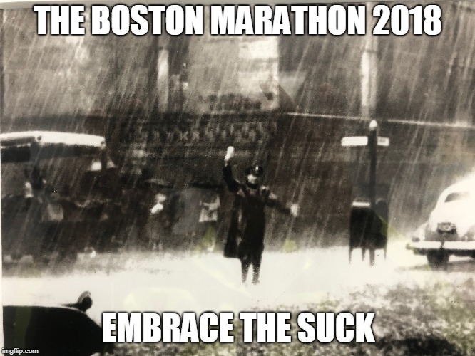 THE BOSTON MARATHON 2018; EMBRACE THE SUCK | image tagged in boston police,boston marathon | made w/ Imgflip meme maker