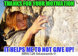 THANKS FOR YOUR MOTIVATION IT HELPS ME TO NOT GIVE UP! | made w/ Imgflip meme maker