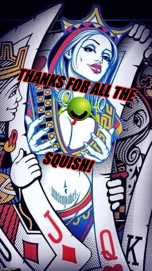 THANKS FOR ALL THE SQUISH! | made w/ Imgflip meme maker
