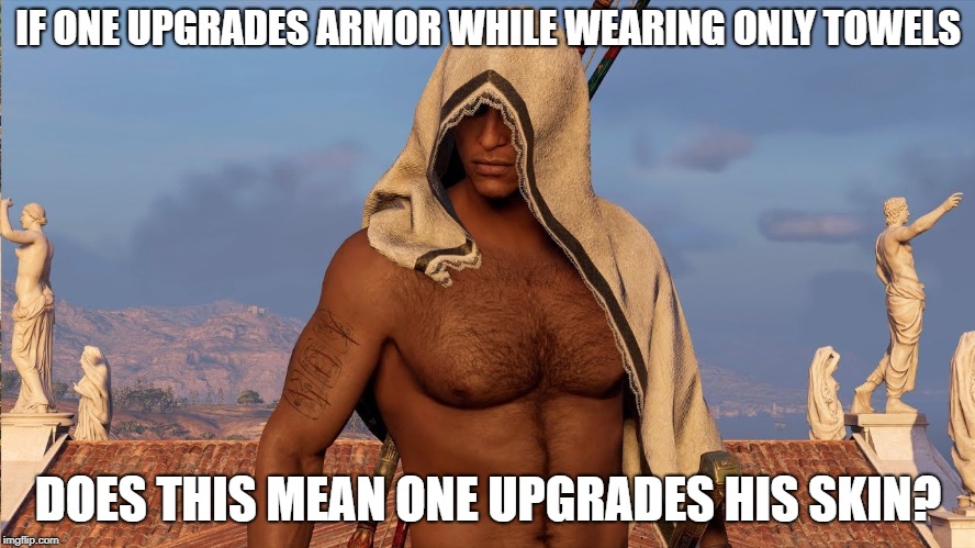 Towelman | IF ONE UPGRADES ARMOR WHILE WEARING ONLY TOWELS; DOES THIS MEAN ONE UPGRADES HIS SKIN? | image tagged in towelman | made w/ Imgflip meme maker