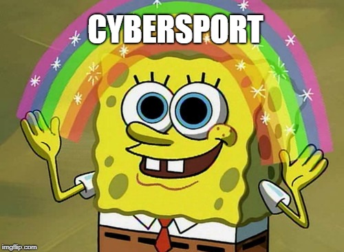 Imagination Spongebob Meme | CYBERSPORT | image tagged in memes,imagination spongebob | made w/ Imgflip meme maker