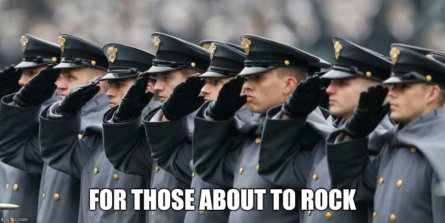 We salute you | FOR THOSE ABOUT TO ROCK | image tagged in salute,acdc | made w/ Imgflip meme maker
