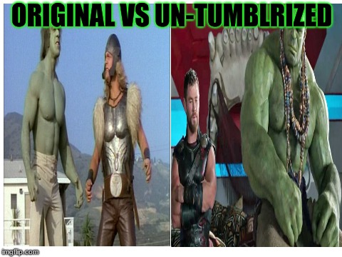 Original vs Un-Tumblrized | ORIGINAL VS UN-TUMBLRIZED | image tagged in memes,funny,thor ragnarok,thor,hulk,marvel | made w/ Imgflip meme maker