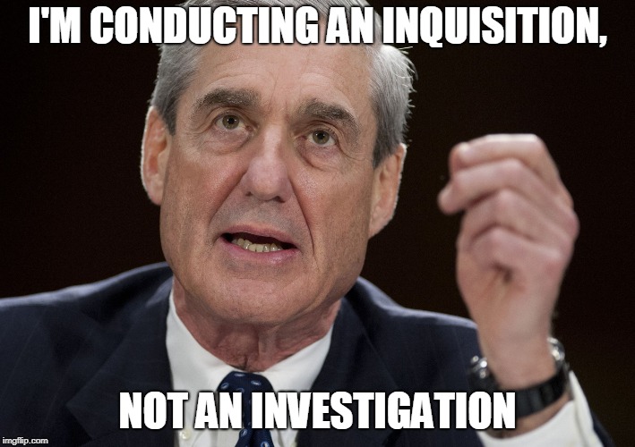 Just Call Him Torquemada | I'M CONDUCTING AN INQUISITION, NOT AN INVESTIGATION | image tagged in russian investigation,president trump,election 2016,robert mueller special investigator | made w/ Imgflip meme maker