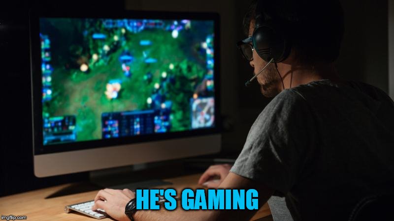 HE'S GAMING | made w/ Imgflip meme maker