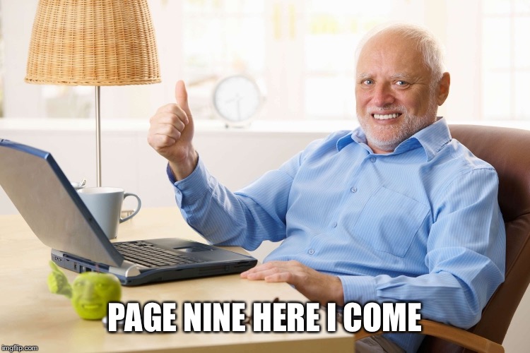PAGE NINE HERE I COME | made w/ Imgflip meme maker