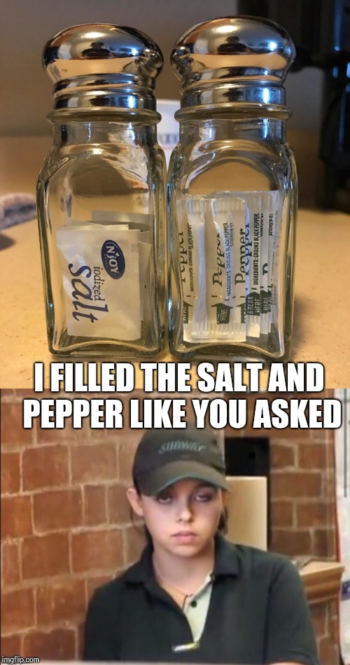Nice job Crystal | I FILLED THE SALT AND PEPPER LIKE YOU ASKED | image tagged in crystal,subway,pipe_picasso | made w/ Imgflip meme maker