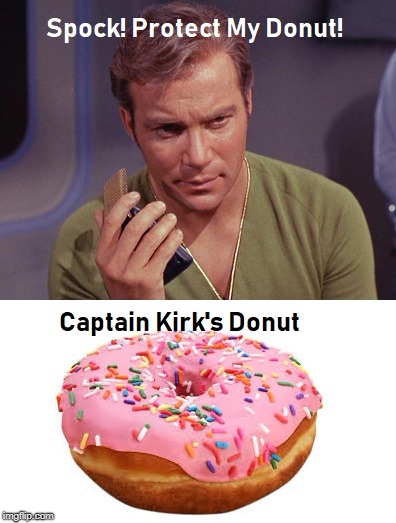 Protect...My....Do.....Nut! | image tagged in protect,ship,donut,kirk | made w/ Imgflip meme maker