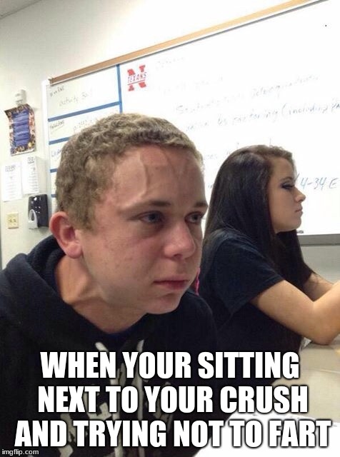Straining kid | WHEN YOUR SITTING NEXT TO YOUR CRUSH AND TRYING NOT TO FART | image tagged in straining kid | made w/ Imgflip meme maker