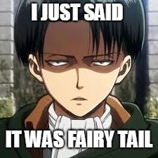 I JUST SAID IT WAS FAIRY TAIL | made w/ Imgflip meme maker