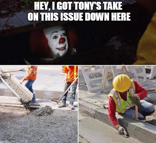 HEY, I GOT TONY'S TAKE ON THIS ISSUE DOWN HERE | made w/ Imgflip meme maker
