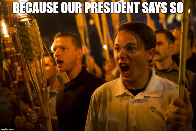 jackasses | BECAUSE OUR PRESIDENT SAYS SO | image tagged in jackasses | made w/ Imgflip meme maker