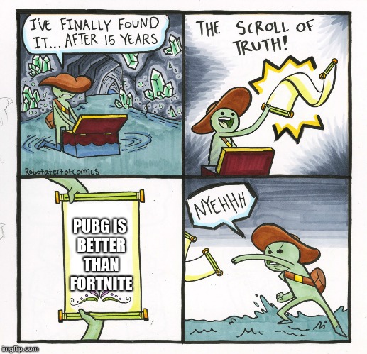 The Scroll Of Truth Meme | PUBG IS BETTER THAN FORTNITE | image tagged in memes,the scroll of truth | made w/ Imgflip meme maker