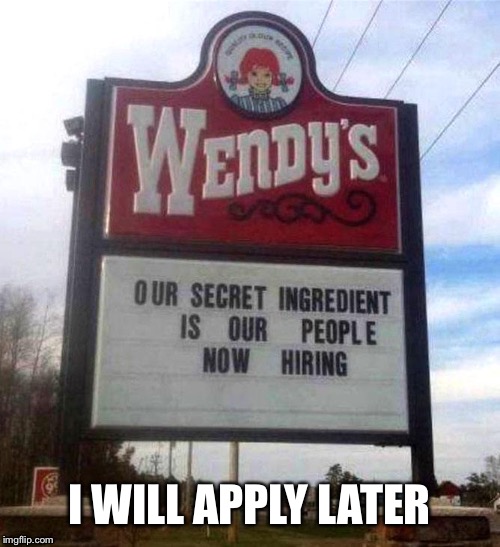 Delicious  | I WILL APPLY LATER | image tagged in wendy's sign,secret,cannibal,cannibalism,cannibals,food | made w/ Imgflip meme maker