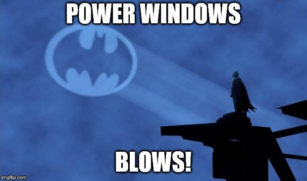 Bat Signal | POWER WINDOWS; BLOWS! | image tagged in bat signal | made w/ Imgflip meme maker