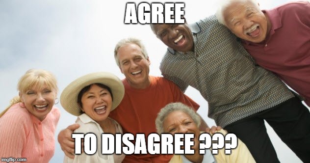 old people laughing |  AGREE; TO DISAGREE ??? | image tagged in old people laughing | made w/ Imgflip meme maker