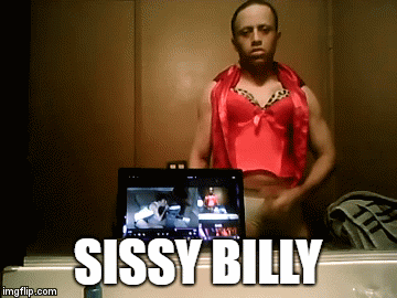 SISSY BILLY | image tagged in gifs | made w/ Imgflip video-to-gif maker