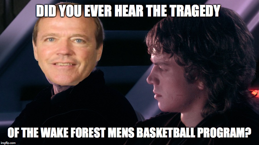 DID YOU EVER HEAR THE TRAGEDY; OF THE WAKE FOREST MENS BASKETBALL PROGRAM? | made w/ Imgflip meme maker