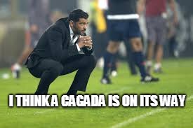 I THINK A CAGADA IS ON ITS WAY | made w/ Imgflip meme maker
