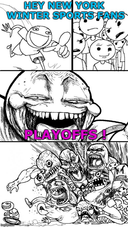 I don't want to talk about it anymore | HEY NEW YORK WINTER SPORTS FANS; PLAYOFFS ! | image tagged in memes,hey internet,new york,winter,nba,nhl | made w/ Imgflip meme maker